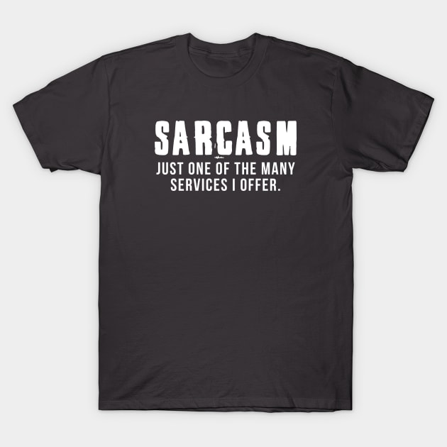 Sarcasm - Just one of the many services I offer T-Shirt by helloholly_d